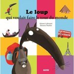LE LOUP QUI VOULAIT FAIRE LE TOUR DU MONDE, Lallemand Orianne