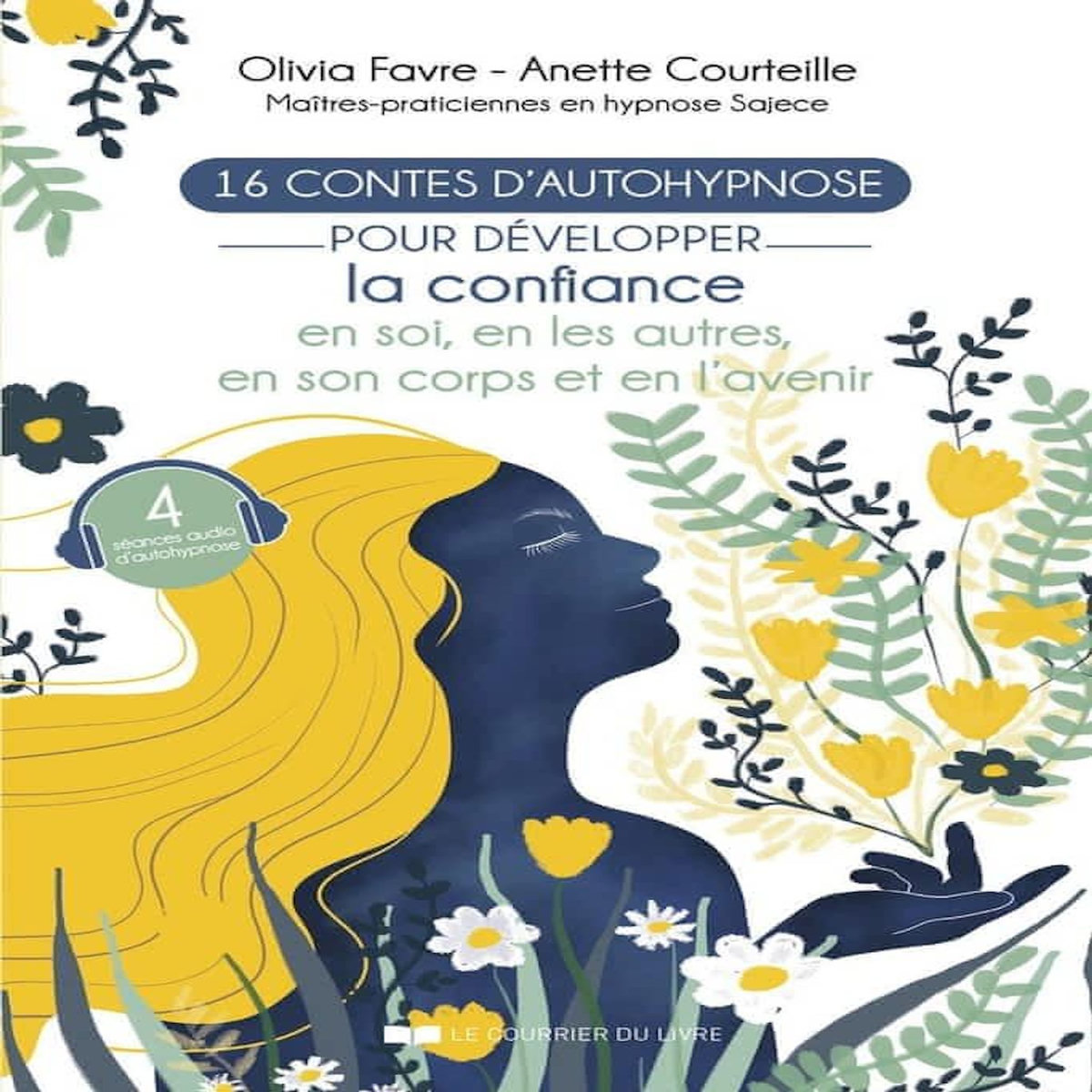 16 CONTES D'AUTOHYPNOSE POUR DEVELOPPER LA CONFIANCE EN SOI, EN LES AUTRES, EN SON CORPS ET EN L'AVENIR. AVEC 4 QR CODE, Favre Olivia