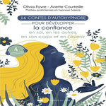 16 CONTES D'AUTOHYPNOSE POUR DEVELOPPER LA CONFIANCE EN SOI, EN LES AUTRES, EN SON CORPS ET EN L'AVENIR. AVEC 4 QR CODE, Favre Olivia