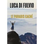 LE PARADIS CACHE, Di Fulvio Luca