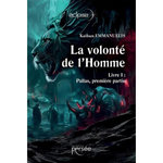 LA VOLONTE DE L'HOMME. LIVRE I : PALLAS, PREMIERE PARTIE, Emmanuelis Kaïban