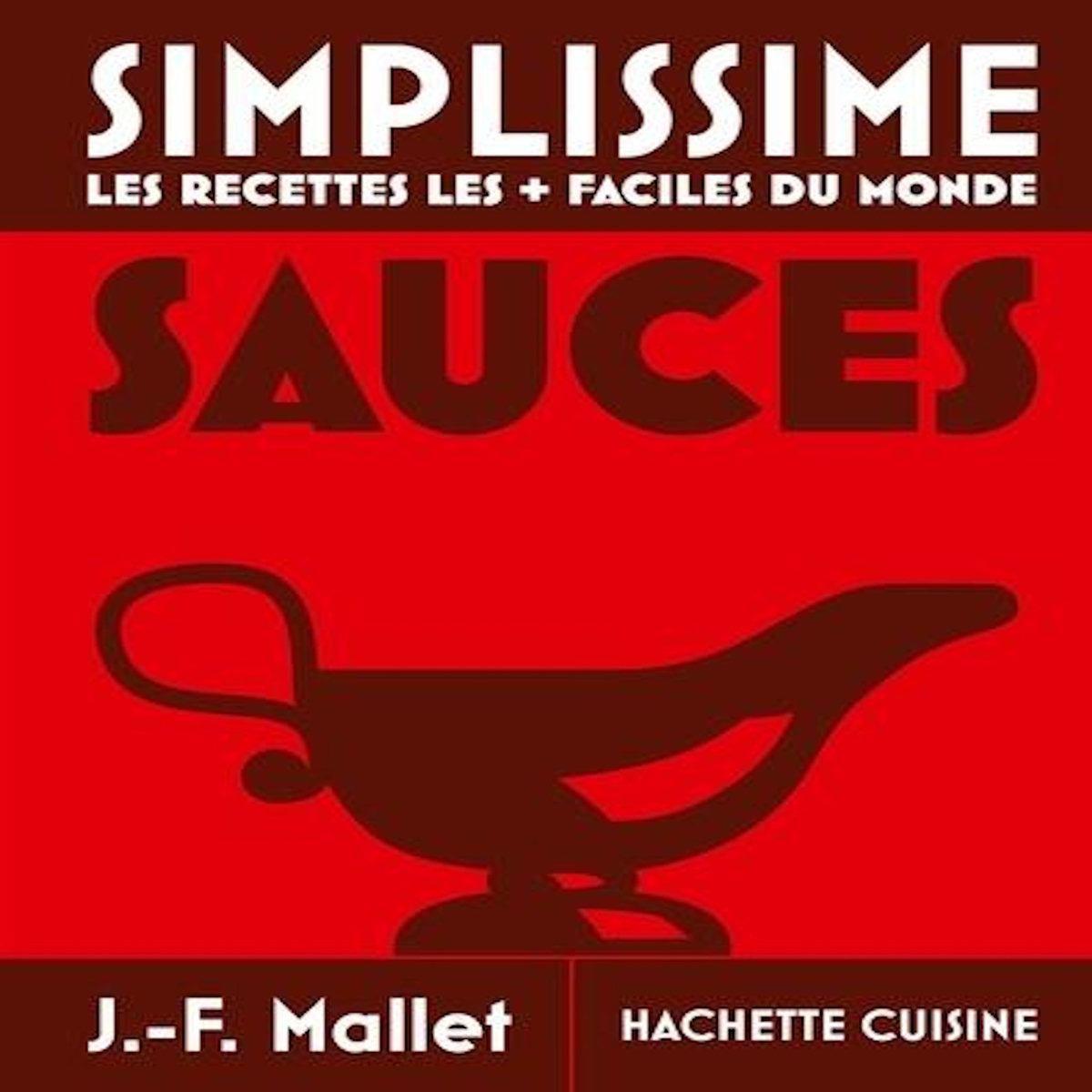 LES SAUCES LES + FACILES DU MONDE, Mallet Jean-François