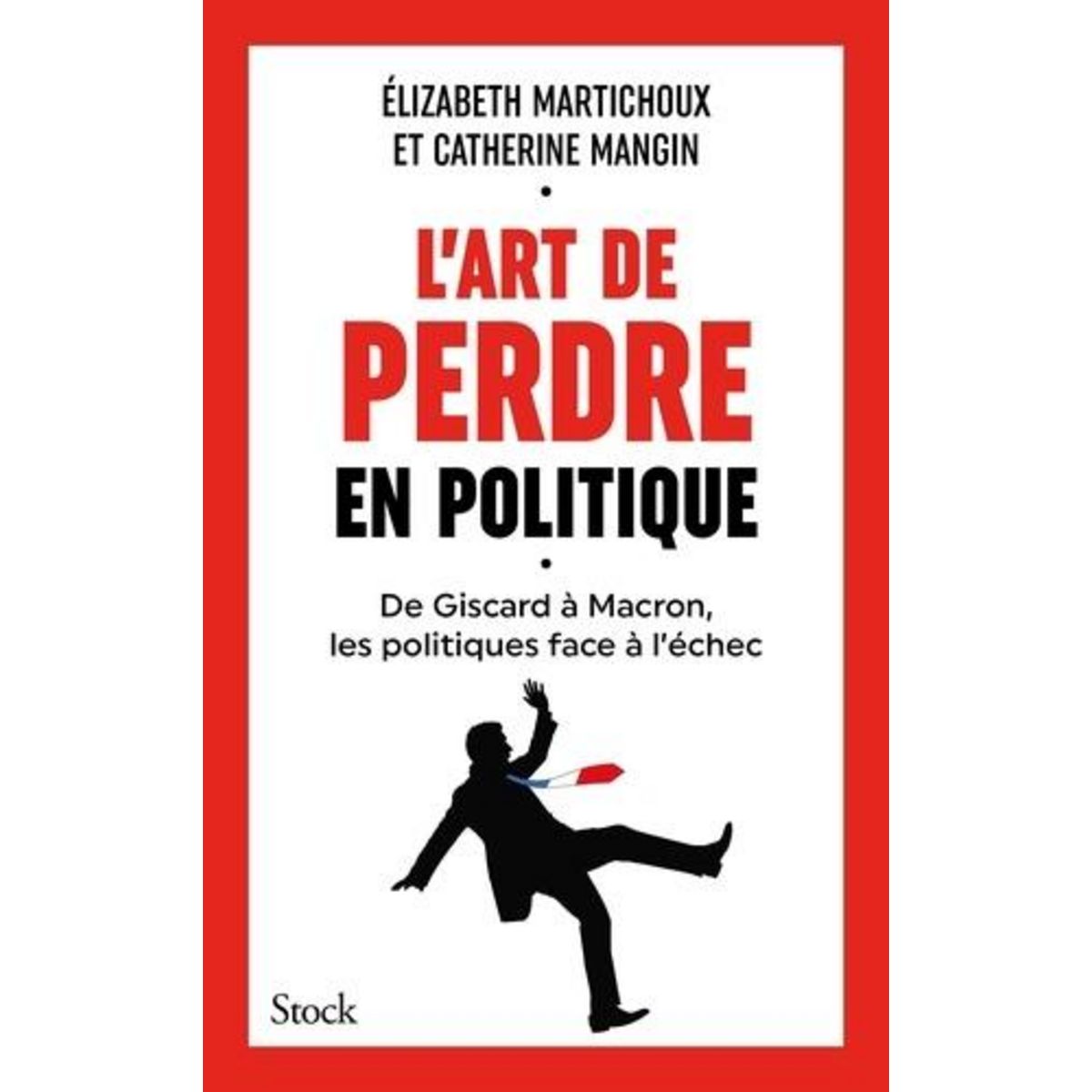 L'ART DE PERDRE EN POLITIQUE, Martichoux Elizabeth