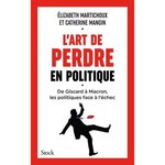 L'ART DE PERDRE EN POLITIQUE, Martichoux Elizabeth
