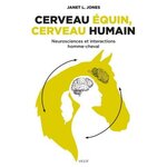 CERVEAU EQUIN, CERVEAU HUMAIN. NEUROSCIENCES ET INTERACTIONS HOMME-CHEVAL, Jones Janet L.