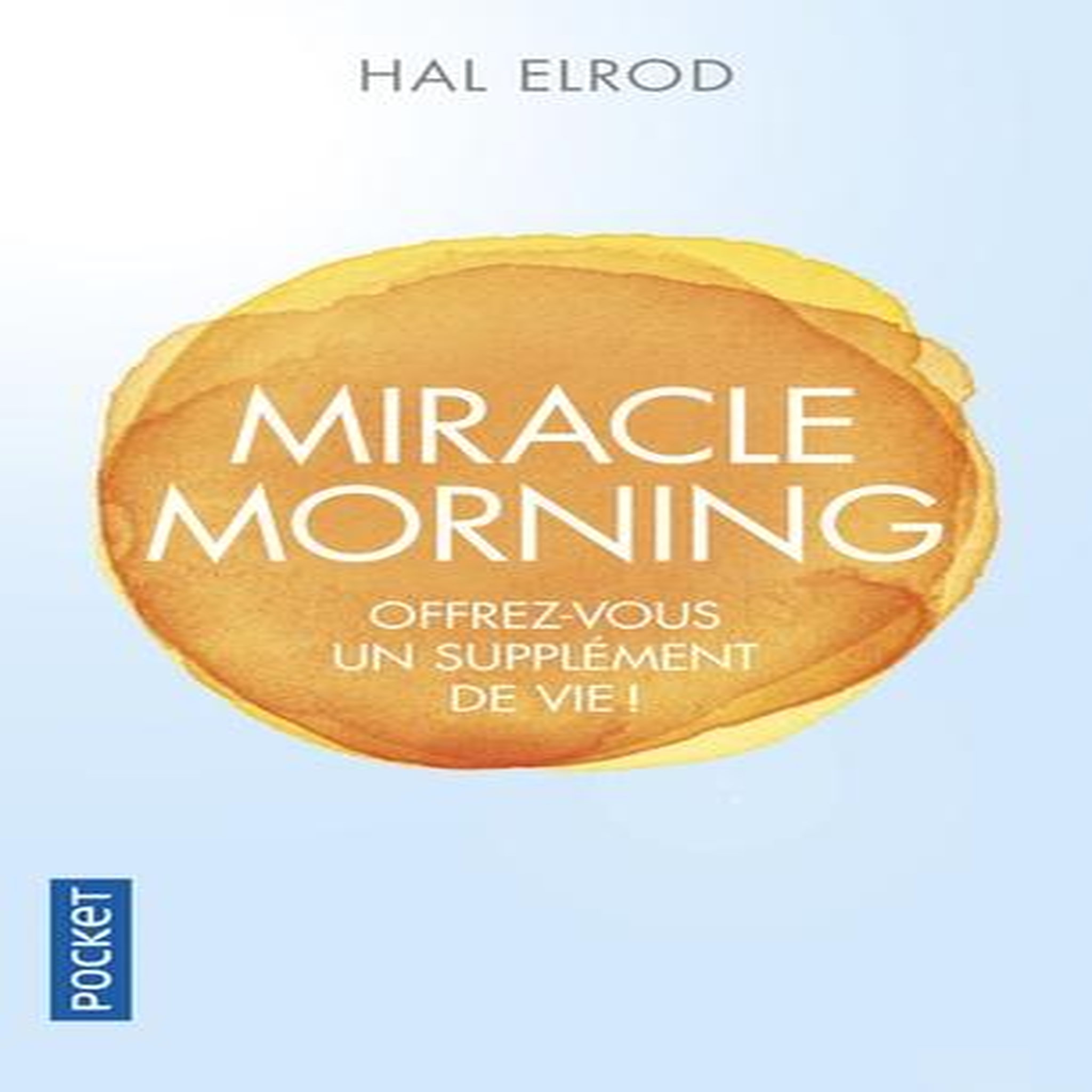 MIRACLE MORNING. OFFREZ-VOUS UN SUPPLEMENT DE VIE, Elrod Hal