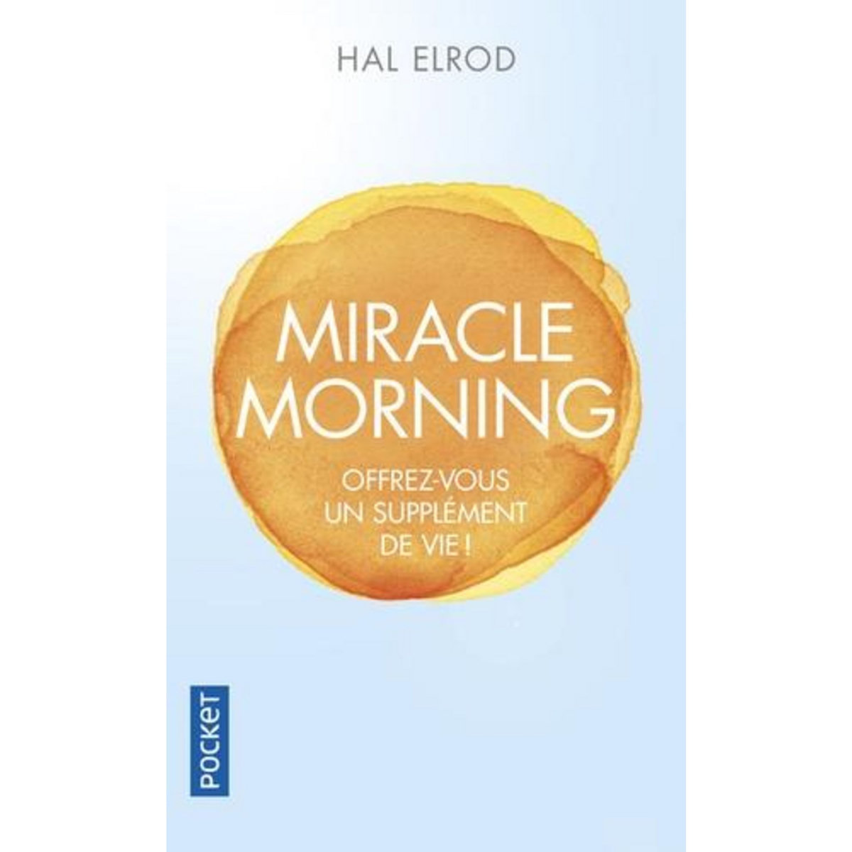 MIRACLE MORNING. OFFREZ-VOUS UN SUPPLEMENT DE VIE, Elrod Hal