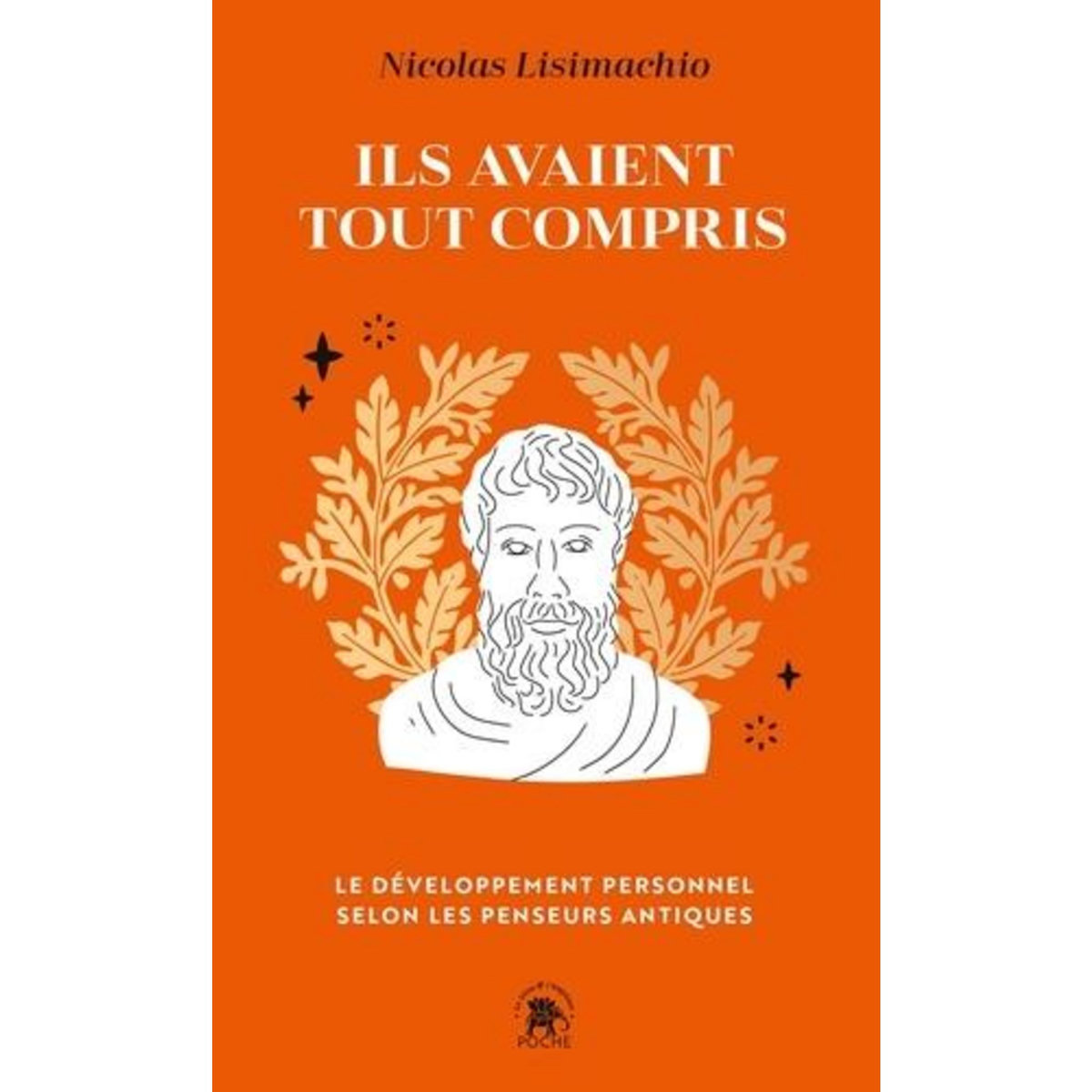 ILS AVAIENT TOUT COMPRIS. LE DEVELOPPEMENT PERSONNEL SELON LES PENSEURS ANTIQUES, Lisimachio Nicolas