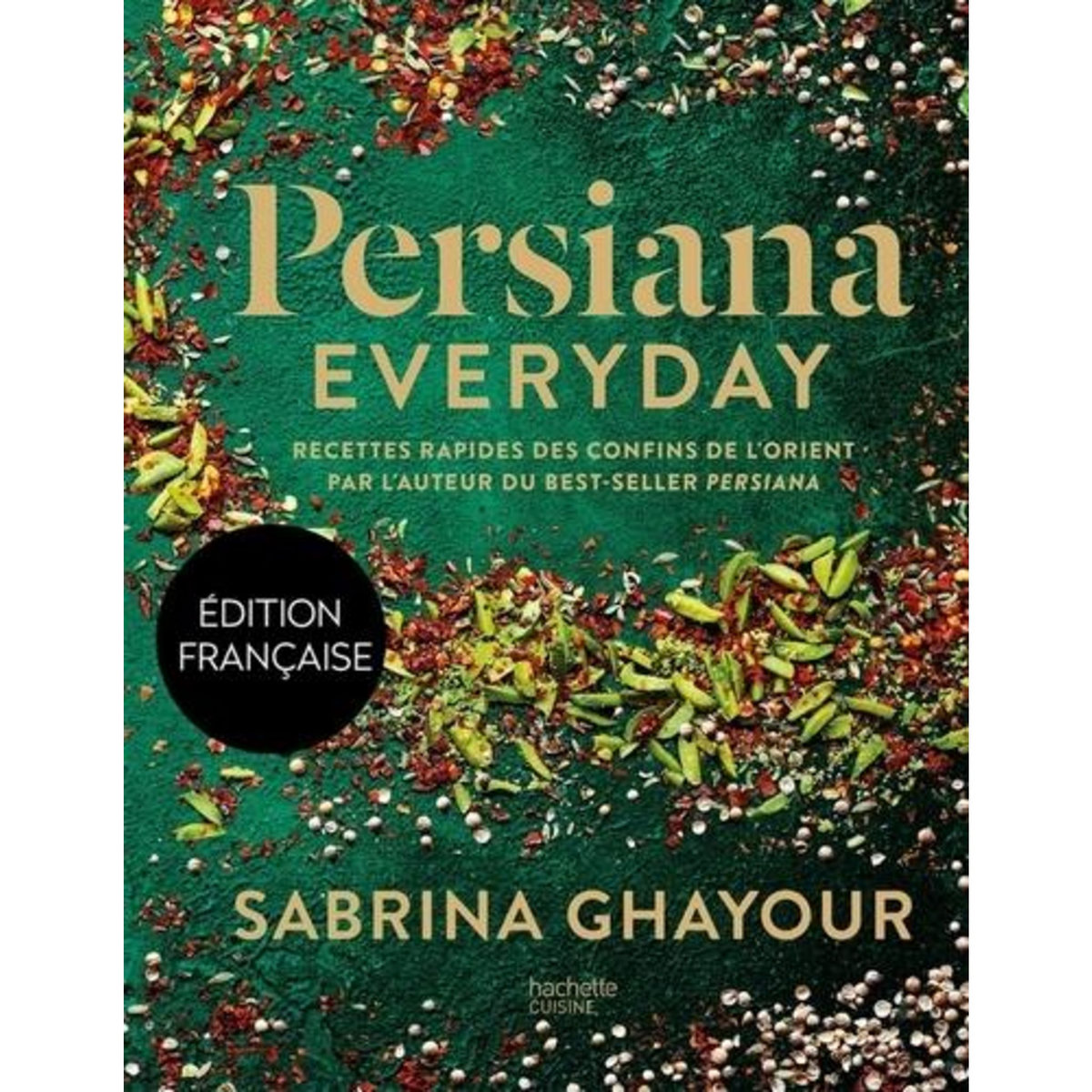 PERSIANA EVERYDAY. RECETTES RAPIDES DES CONFINS DE L'ORIENT, Ghayour Sabrina