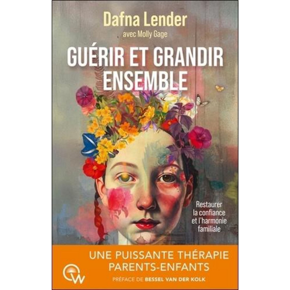 GUERIR ET GRANDIR ENSEMBLE. RESTAURER LA CONFIANCE ET L'HARMONIE FAMILIALE GRACE A LA THERAPIE FAMILIALE INTEGRATIVE BASEE SUR L'ATTACHEMENT (IAFT), Lender Dafna