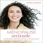 MENOPAUSE ATTITUDE. ENSEMBLE REPRENONS LE POUVOIR !, Hardy Linda