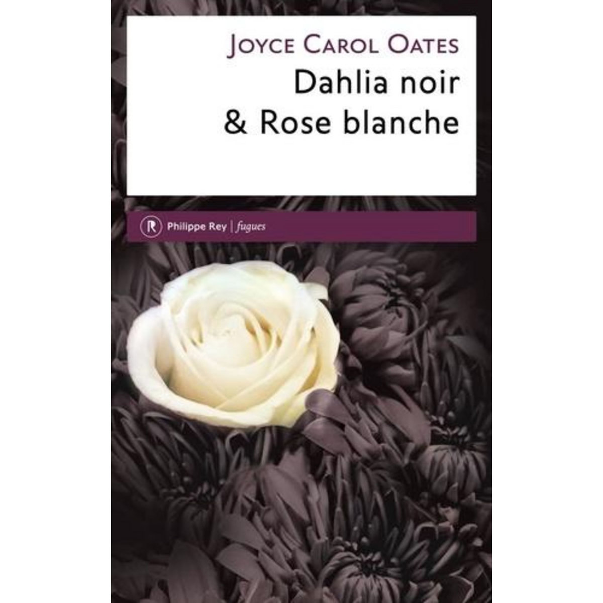 DAHLIA NOIR & ROSE BLANCHE, Oates Joyce Carol