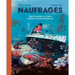 NAUFRAGES. UNE PLONGEE AU COEUR D'EPAVES EXCEPTIONNELLES, Siegel Rebecca