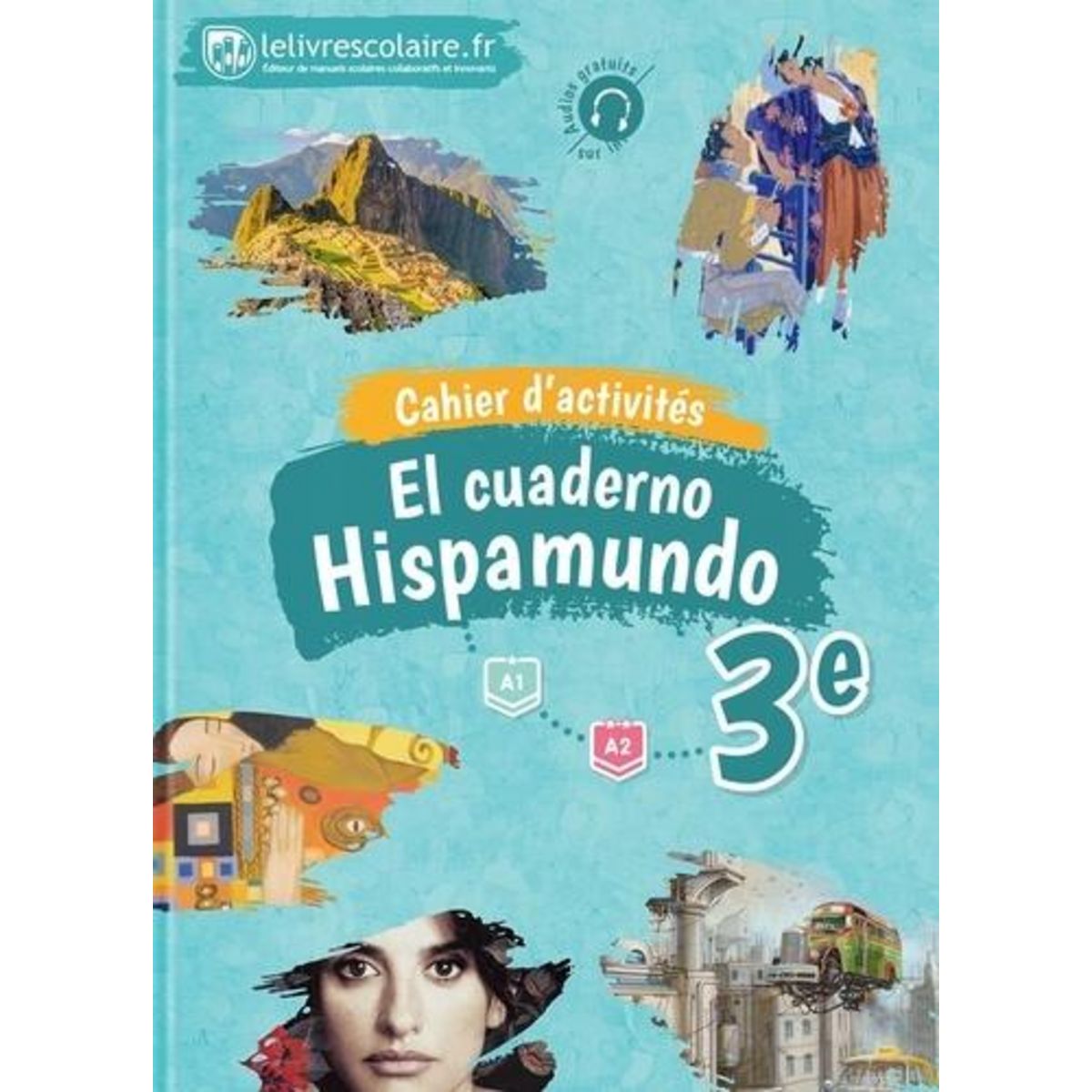 EL CUADERNO HISPAMUNDO 3E A1<A2. CAHIER D'ACTIVITES, EDITION 2017, Lelivrescolaire.fr