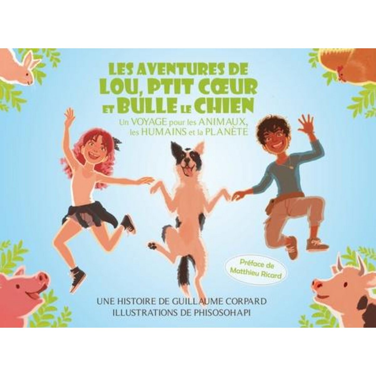 LES AVENTURES DE LOU, PTIT COEUR ET BULLE LE CHIEN. UN VOYAGE POUR LES ANIMAUX, LES HUMAINS ET LA PLANETE, Corpard Guillaume