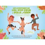 LES AVENTURES DE LOU, PTIT COEUR ET BULLE LE CHIEN. UN VOYAGE POUR LES ANIMAUX, LES HUMAINS ET LA PLANETE, Corpard Guillaume