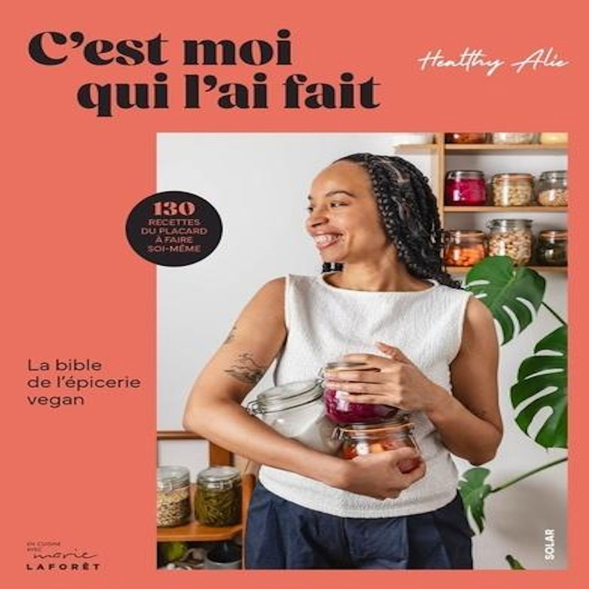 C'EST MOI QUI L'AI FAIT. LA BIBLE DE L'EPICERIE VEGAN, Healthy Alie