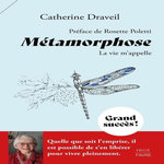 METAMORPHOSE. LA VIE M'APPELLE, Draveil Catherine