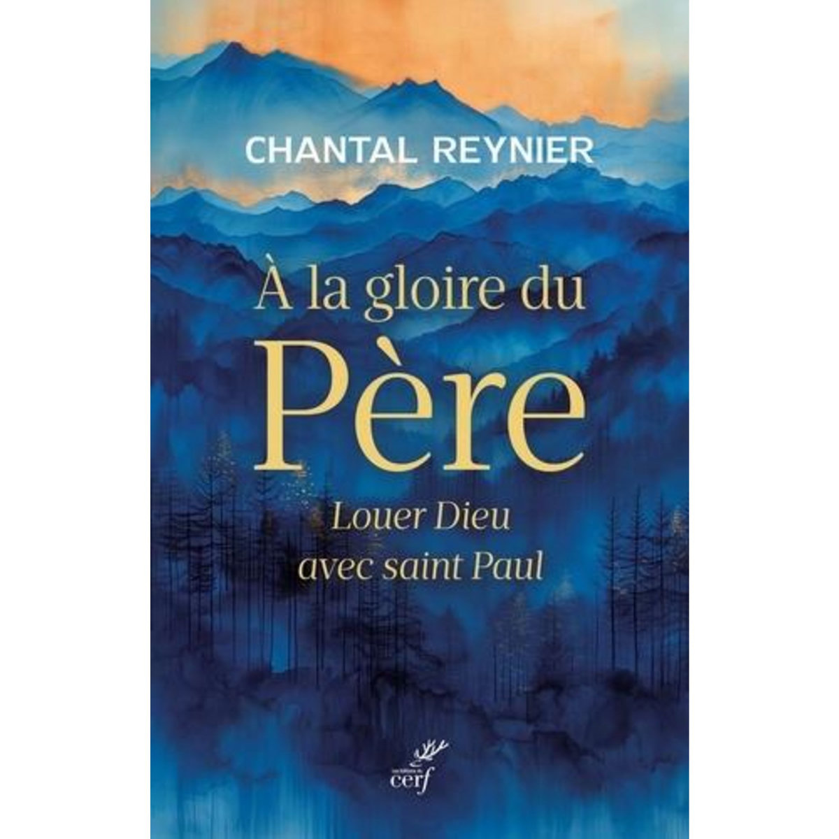 A LA GLOIRE DU PERE. LOUER DIEU AVEC SAINT PAUL, Reynier Chantal