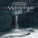 LE SORCELEUR TOME 6 : LA TOUR DE L'HIRONDELLE, Sapkowski Andrzej
