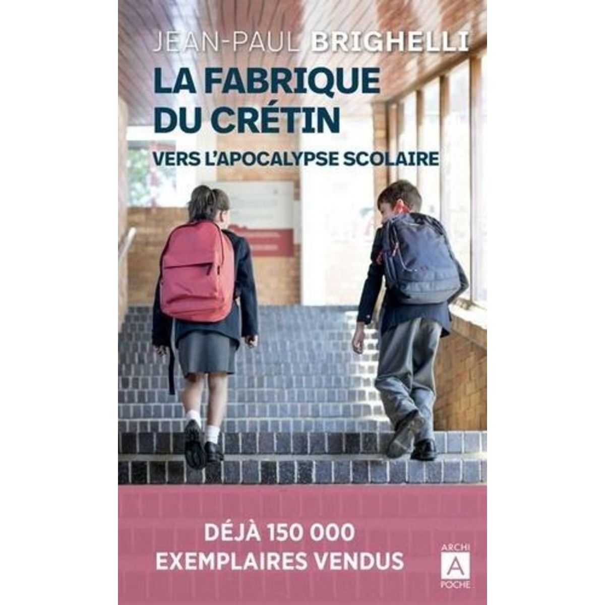 LA FABRIQUE DU CRETIN. VERS L'APOCALYPSE SCOLAIRE, Brighelli Jean-Paul
