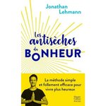 LES ANTISECHES DU BONHEUR, Lehmann Jonathan
