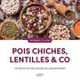  POIS CHICHES, LENTILLES & CO. 100 RECETTES DELICIEUSES DE LEGUMINEUSES, Chevalier Karen