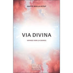 VIA DIVINA. VOYAGE VERS LA SOURCE, Molla-Petot Maïté