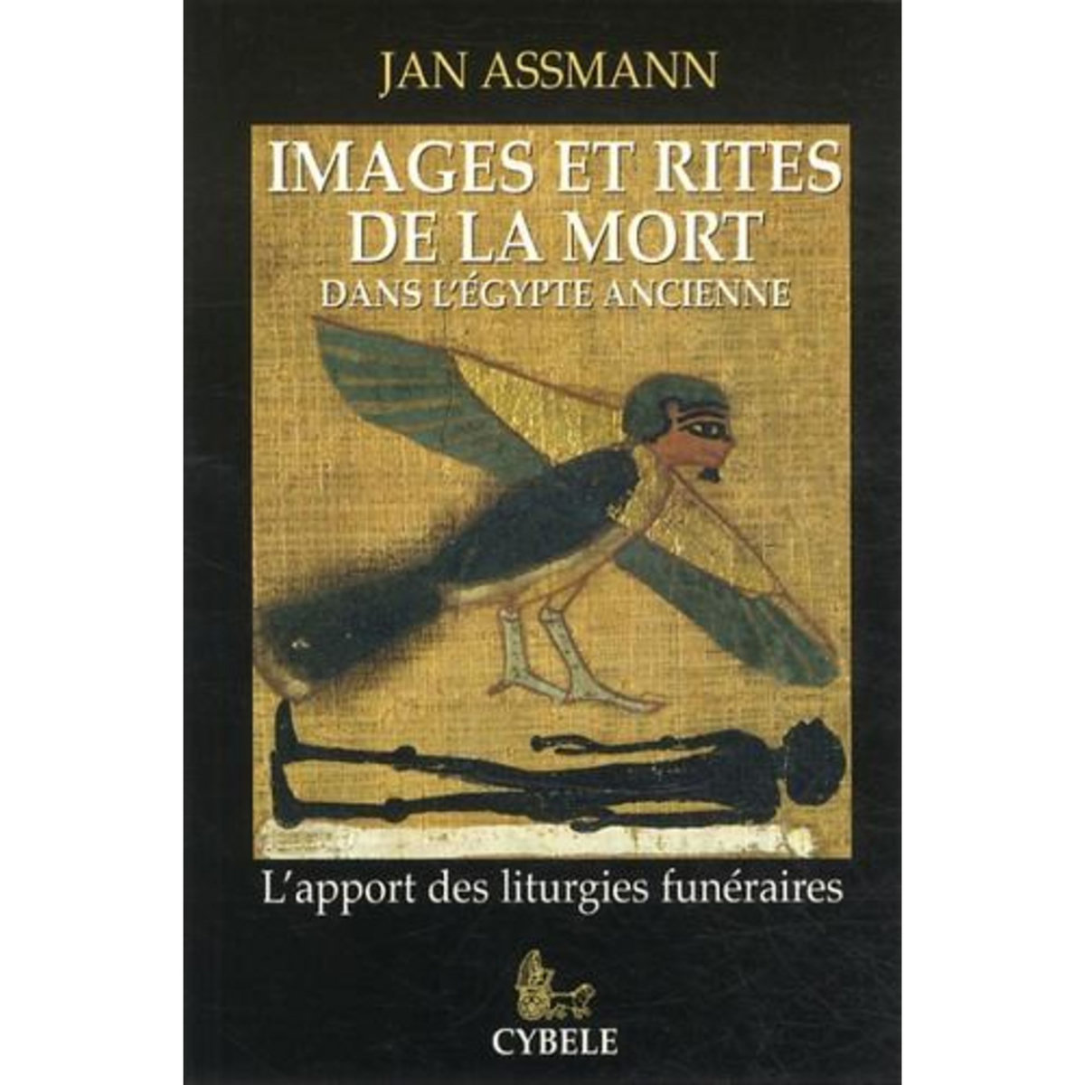 IMAGES ET RITES DE LA MORT DANS L'EGYPTE ANCIENNE. L'APPORT DES LITURGIES FUNERAIRES, Assmann Jan