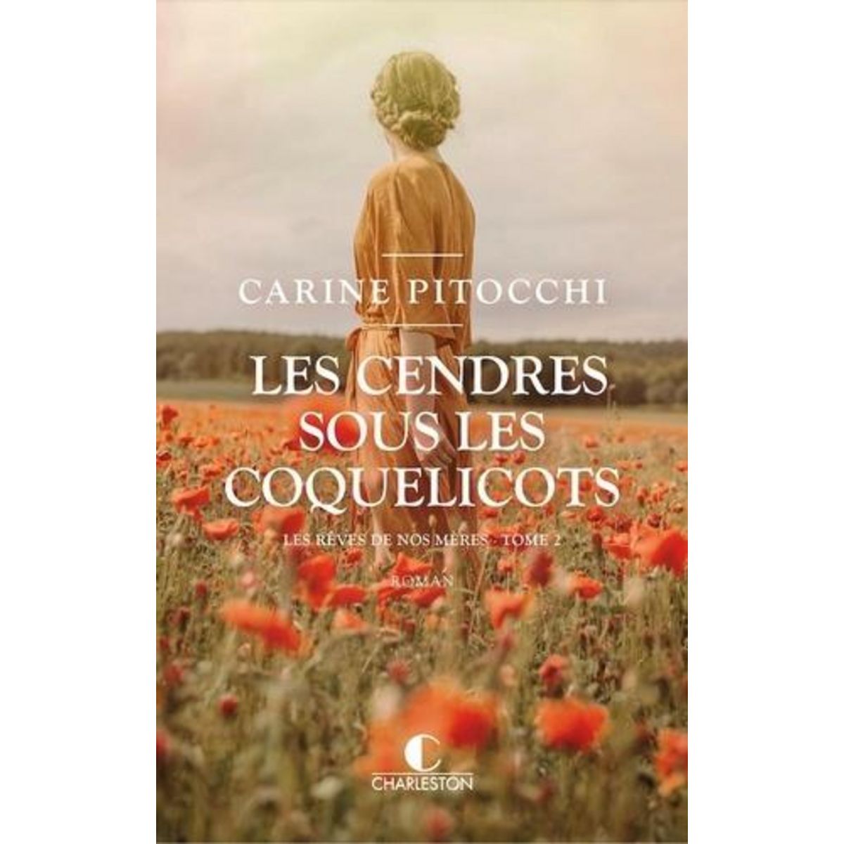 LES REVES DE NOS MERES TOME 2 : LES CENDRES SOUS LES COQUELICOTS, Pitocchi Carine