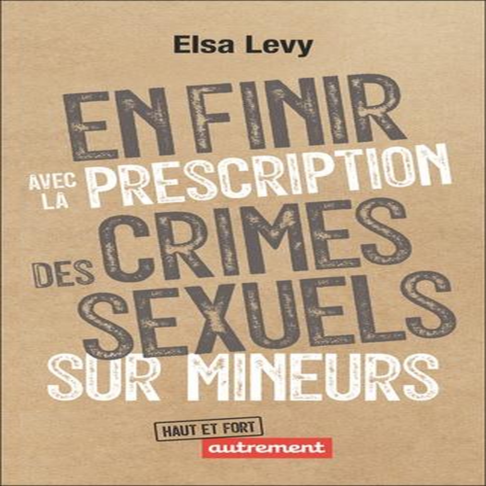 EN FINIR AVEC LA PRESCRIPTION DES CRIMES SEXUELS SUR MINEURS, Lévy Elsa