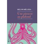 UNE PIEUVRE AU PLAFOND, Mélissa Melvin