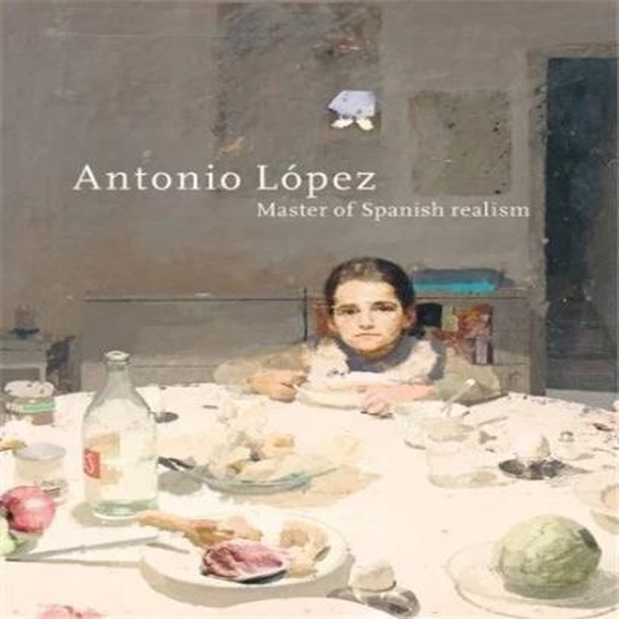 ANTONIO LOPEZ GARCIA. MASTER OF SPANISH REALISM, EDITION EN ANGLAIS, Uitgeverij de Kunst