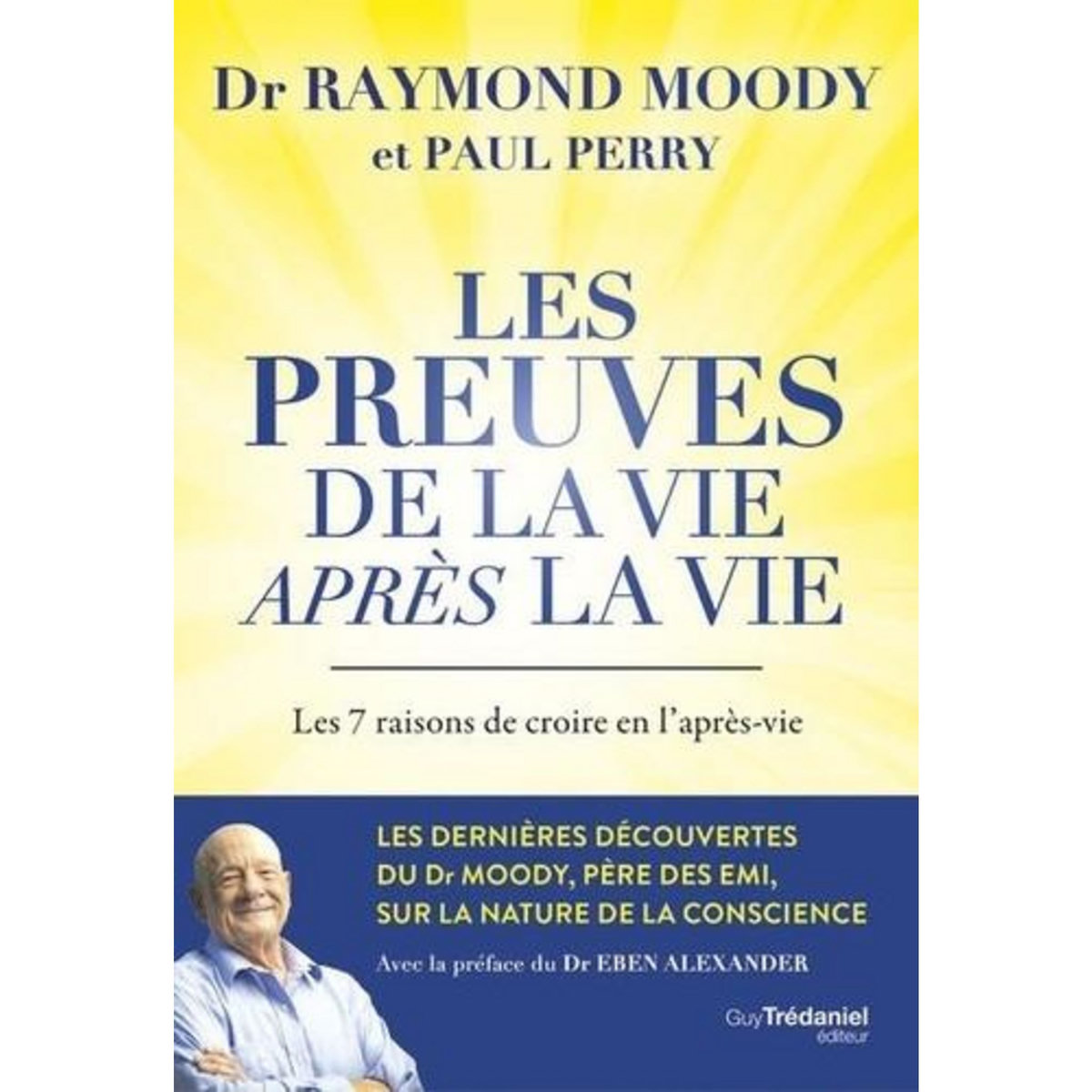 LES PREUVES DE LA VIE APRES LA VIE. LES 7 RAISONS DE CROIRE EN L'APRES-VIE, Moody Raymond A.
