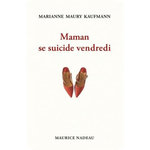 MAMAN SE SUICIDE VENDREDI, Maury Kaufmann Marianne