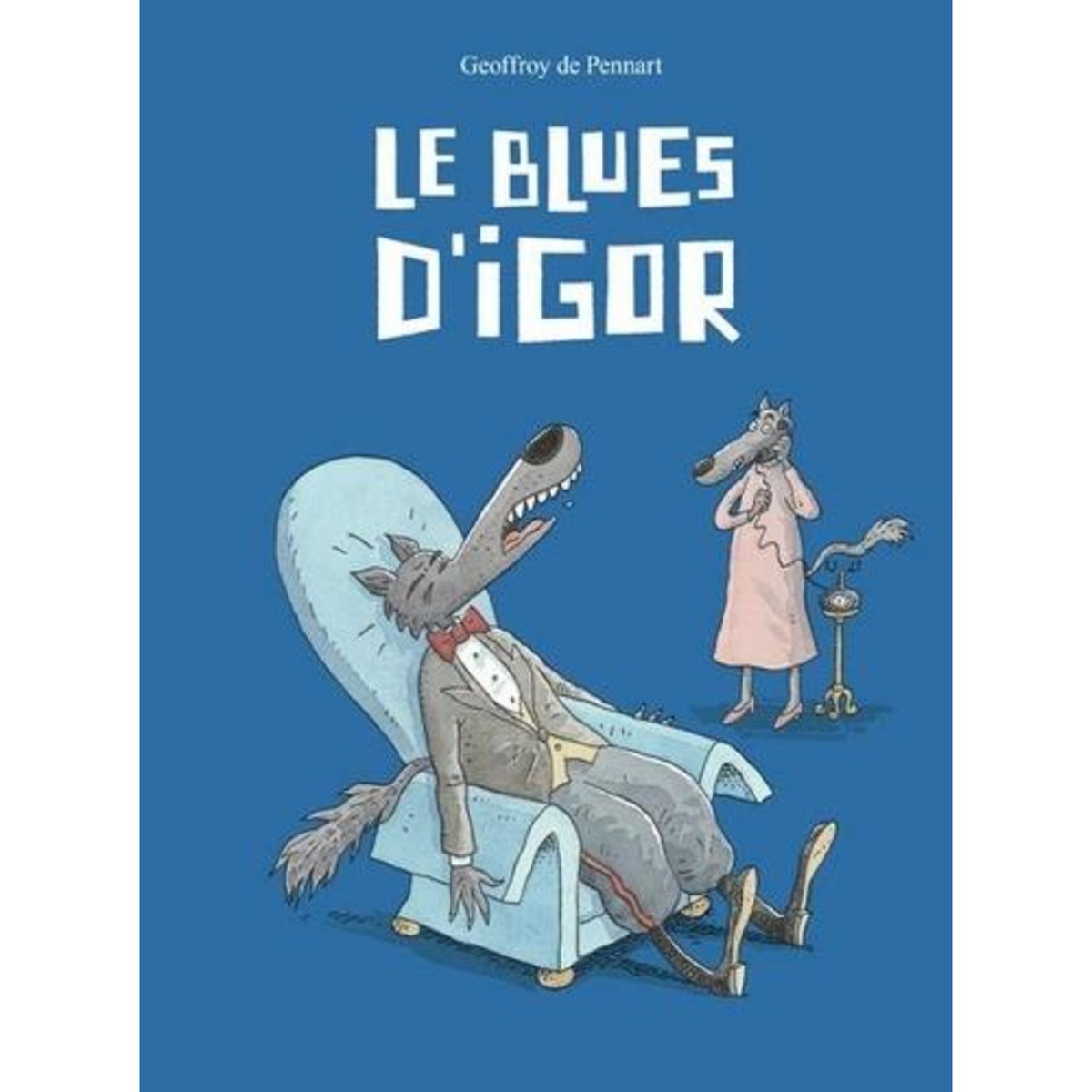 LES LOUPS (IGOR ET CIE) : LE BLUES D'IGOR, Pennart Geoffroy de