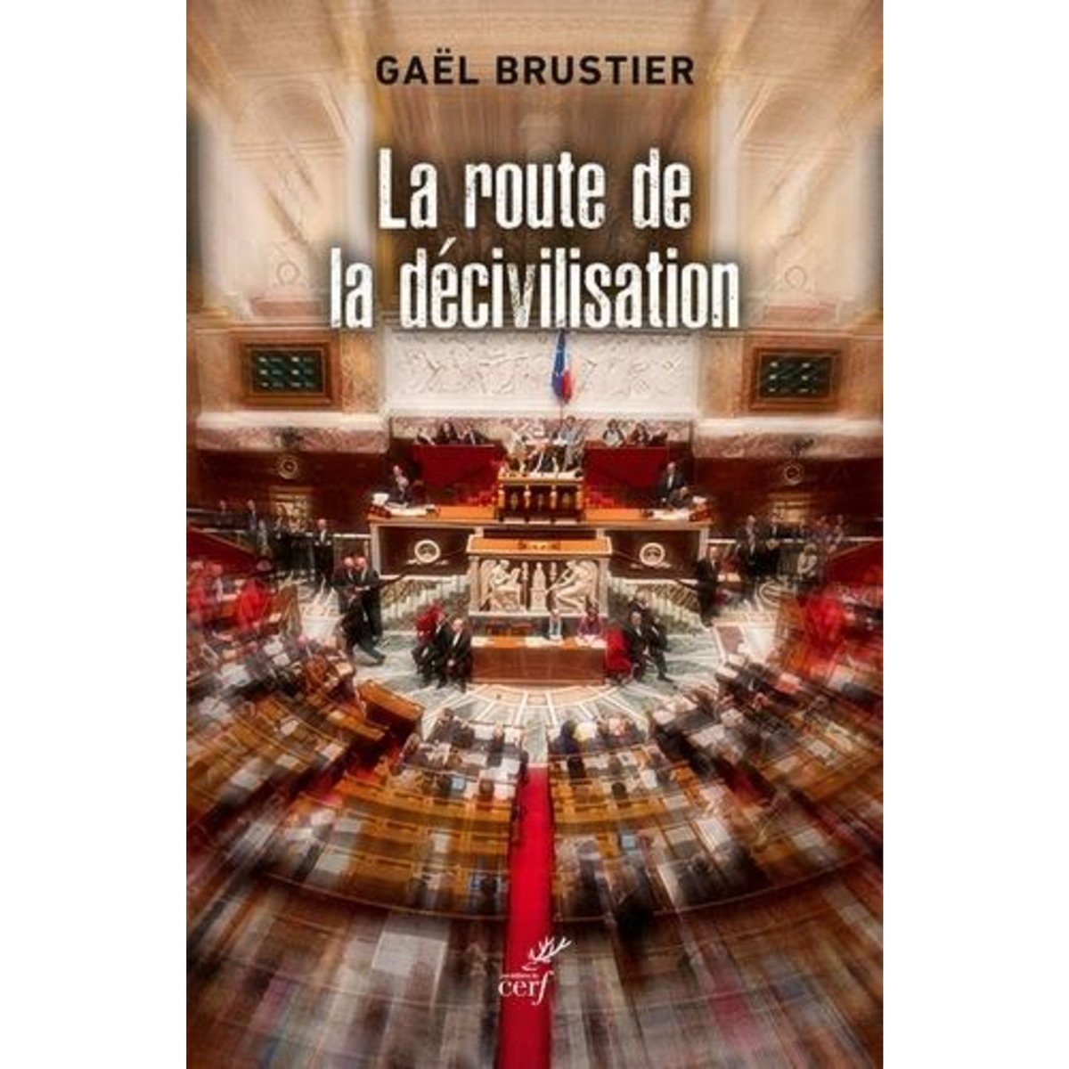 LA ROUTE DE LA DECIVILISATION. LA FIN DU NATIONAL-POPULAIRE, Brustier Gaël