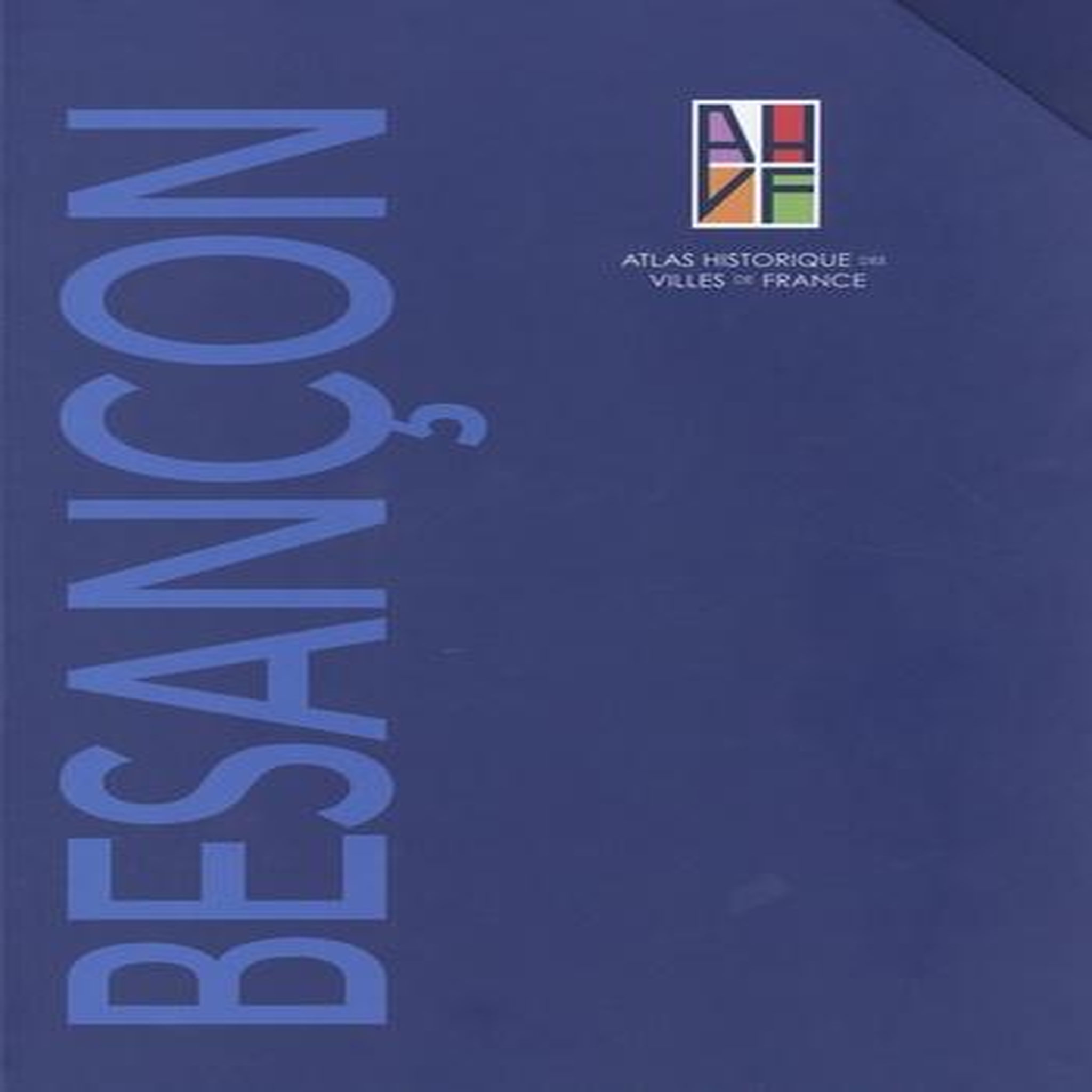 ATLAS HISTORIQUE DE BESANCON. COFFRET EN 2 VOLUMES : TOME 1, NOTICE GENERALE ; TOME 2, SITES ET MONUMENTS. AVEC 1 PLAN HISTORIQUE, Bassi Marie-laure