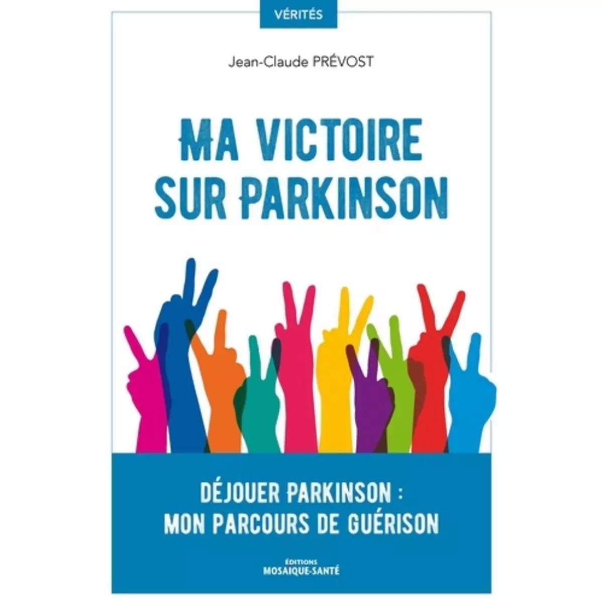  MA VICTOIRE SUR PARKINSON. DEJOUER PARKINSON : MON PARCOURS DE GUERISON, Prevost Jean-claude