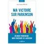  MA VICTOIRE SUR PARKINSON. DEJOUER PARKINSON : MON PARCOURS DE GUERISON, Prevost Jean-claude
