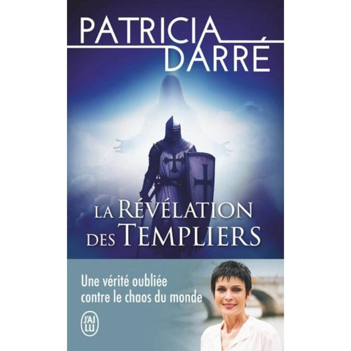 LA REVELATION DES TEMPLIERS. UNE VERITE OUBLIEE CONTRE LE CHAOS DU MONDE, Darré Patricia