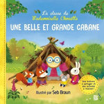 LA CLASSE DE MADEMOISELLE CHOUETTE : UNE BELLE ET GRANDE CABANE, Braun Seb