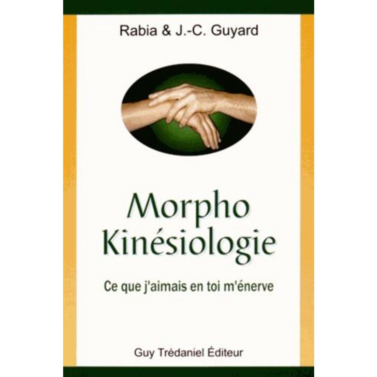 MORPHO KINESIOLOGIE. CE QUE J'AIMAIS EN TOI M'ENERVE, 2E EDITION, Guyard Rabia