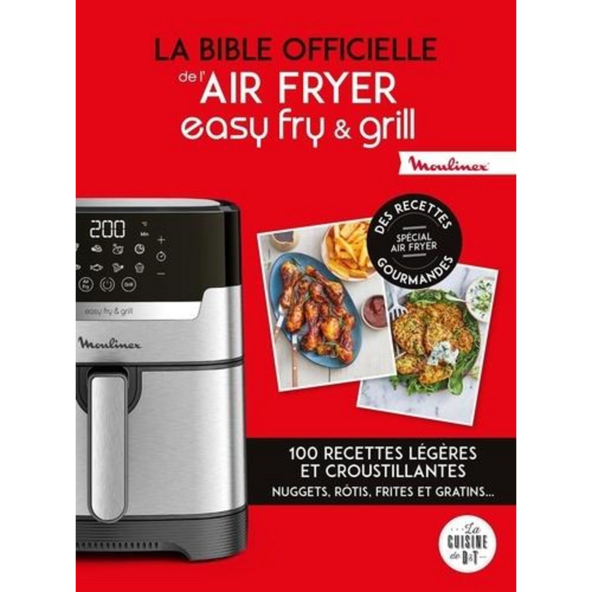 LA BIBLE OFFICIELLE DE L'EASY FRY & GRILL. DES RECETTES LEGERES ET CROUSTILLANTES, Dubois-Platet Pauline