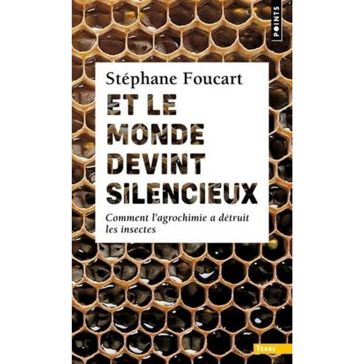 ET LE MONDE DEVINT SILENCIEUX. COMMENT L'AGROCHIMIE A DETRUIT LES INSECTES, Foucart Stéphane