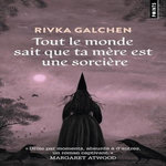 TOUT LE MONDE SAIT QUE TA MERE EST UNE SORCIERE, Galchen Rivka