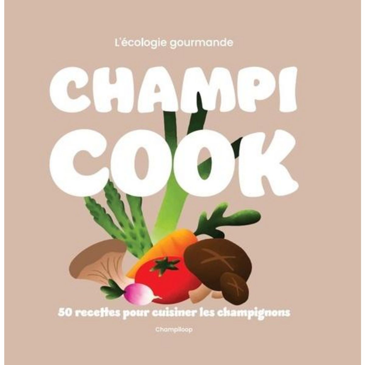 CHAMPICOOK, L'ECOLOGIE GOURMANDE. 50 RECETTES GOURMANDES, Champiloop