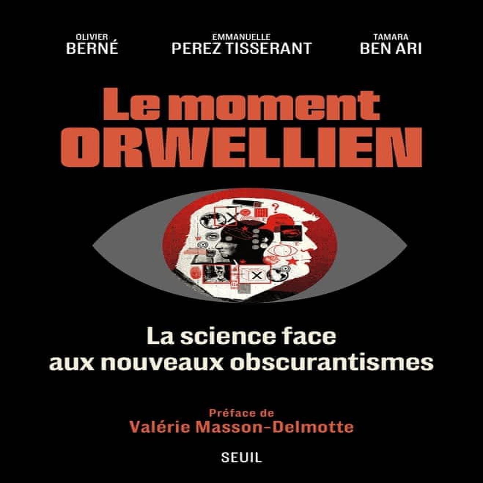 LE MOMENT ORWELLIEN. LA SCIENCE FACE AUX NOUVEAUX OBSCURANTISMES, Berné Olivier