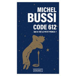 CODE 612. QUI A TUE LE PETIT PRINCE ?, Bussi Michel