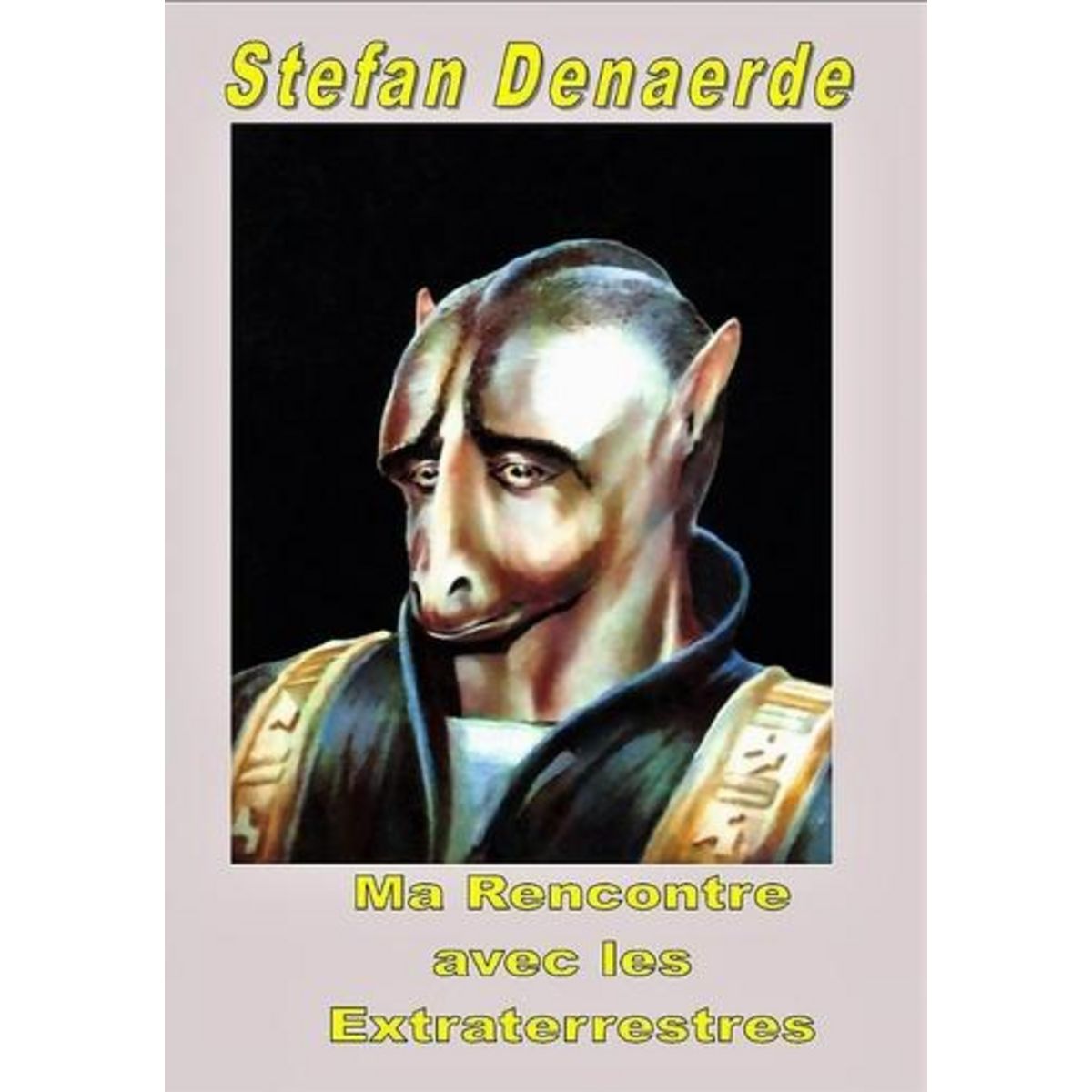 MA RENCONTRE AVEC LES EXTRATERRESTRES. IARGA, Denaerde Stefan
